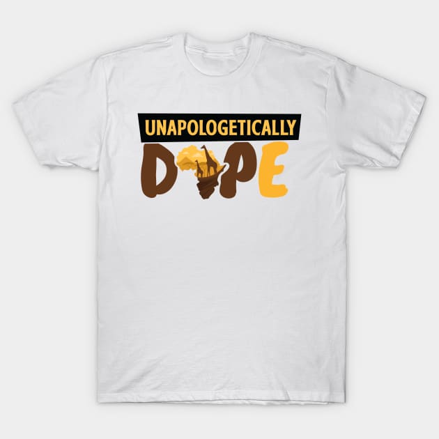 Unapologetically Dope T-Shirt by My Tribe Apparel